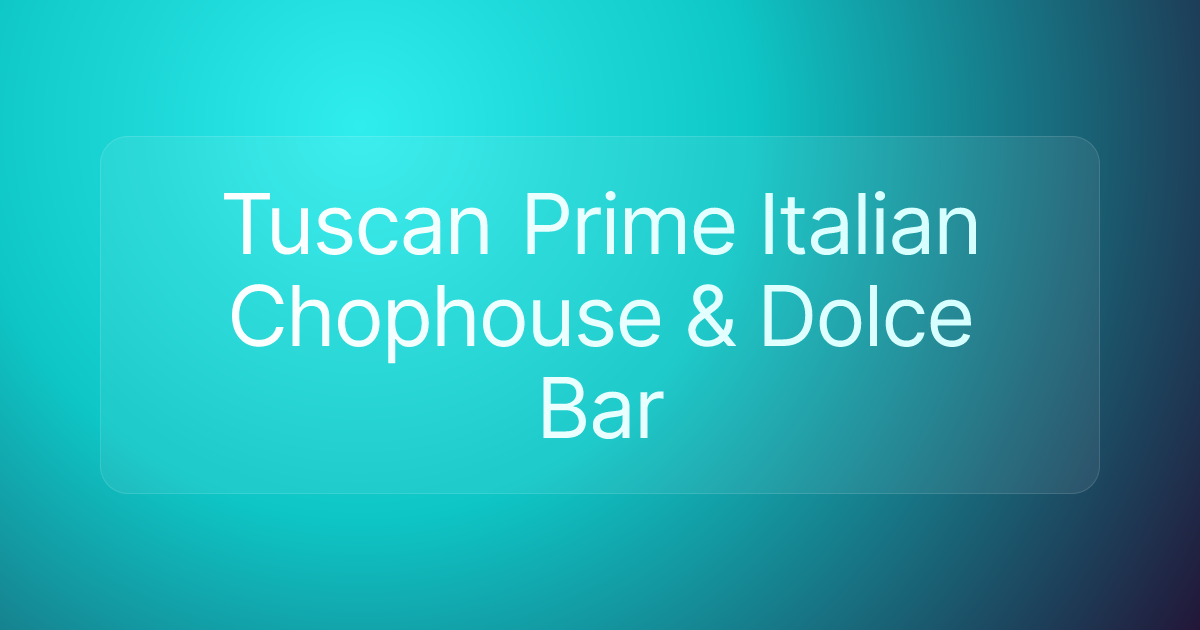 Tuscan Prime Italian Chophouse & Dolce Bar