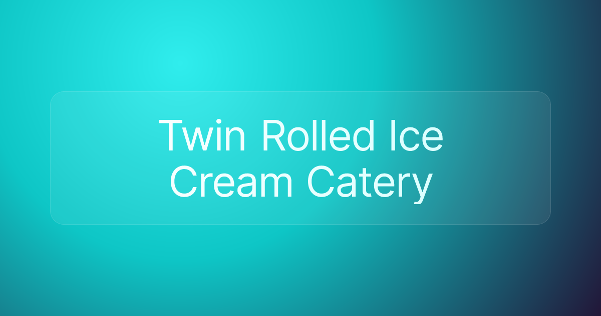 Twin Rolled Ice Cream Catery
