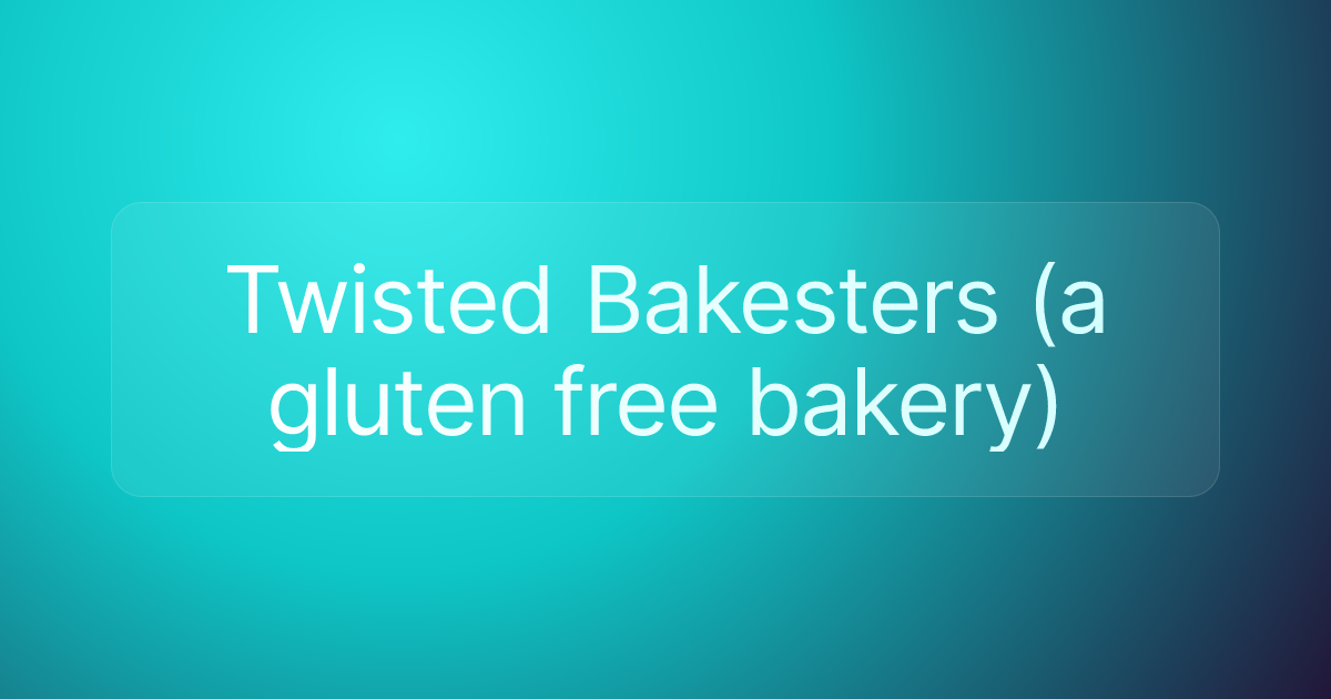 Twisted Bakesters (a gluten free bakery)