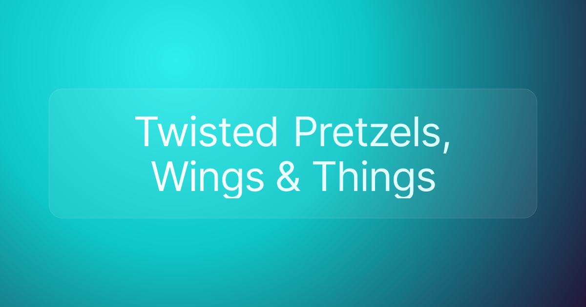 Twisted Pretzels, Wings & Things