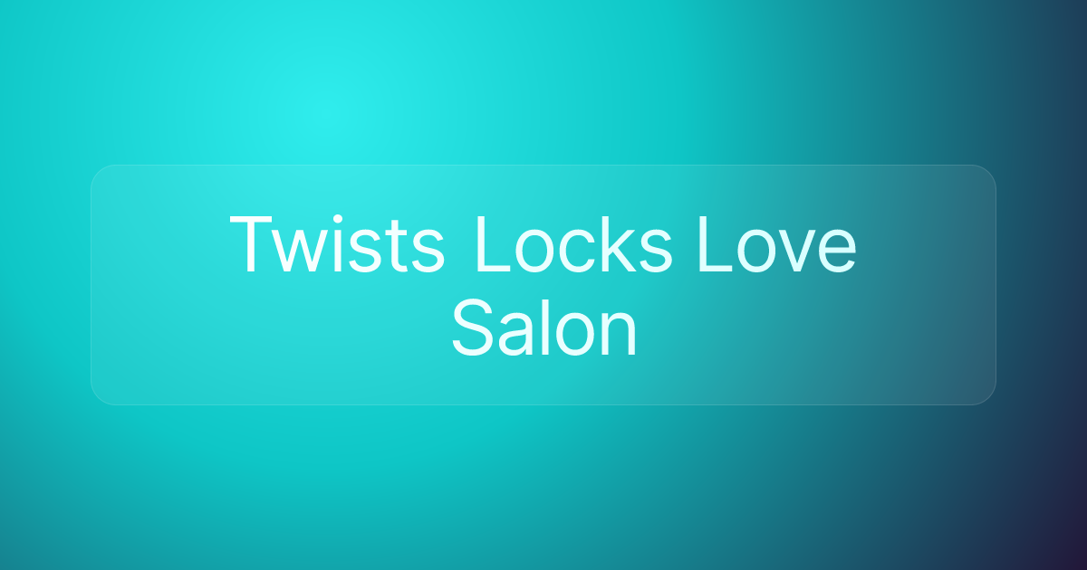 Twists Locks Love Salon