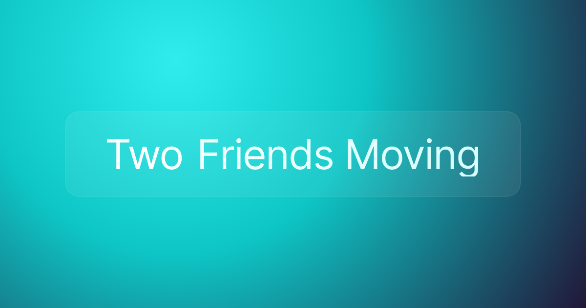 Two Friends Moving