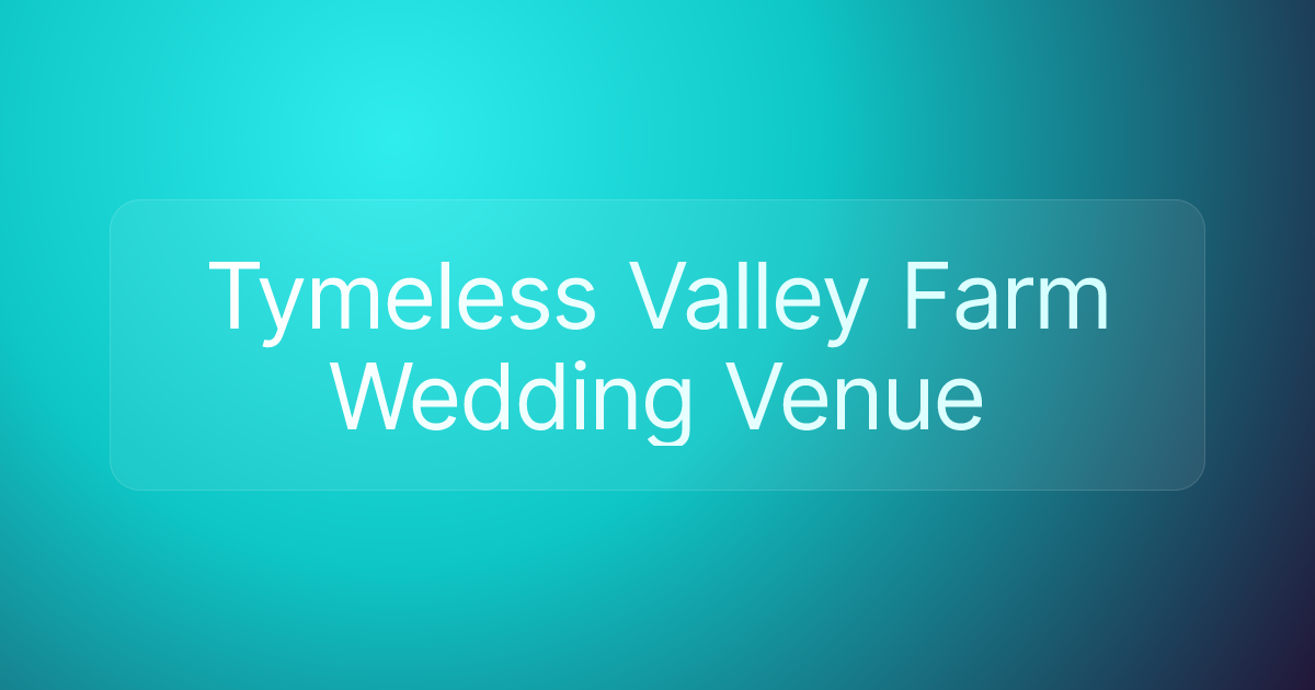 Tymeless Valley Farm Wedding Venue