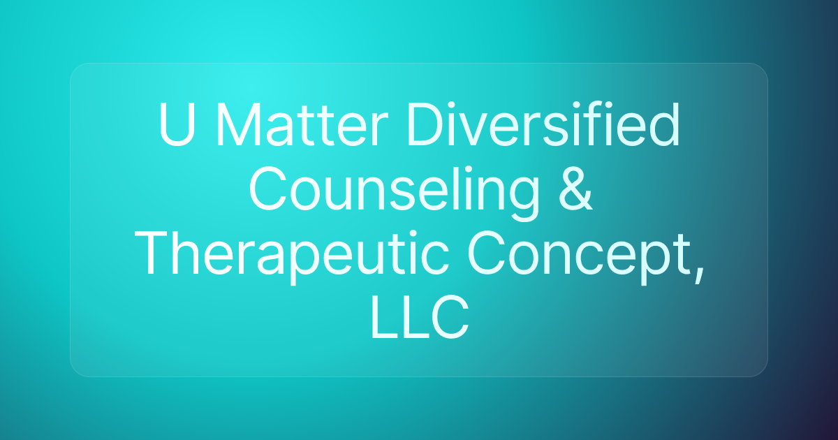 U Matter Diversified Counseling & Therapeutic Concept, LLC