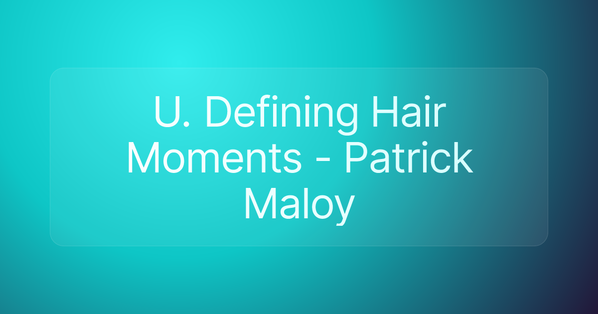 U. Defining Hair Moments - Patrick Maloy