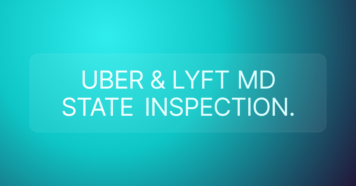 UBER & LYFT MD STATE INSPECTION.