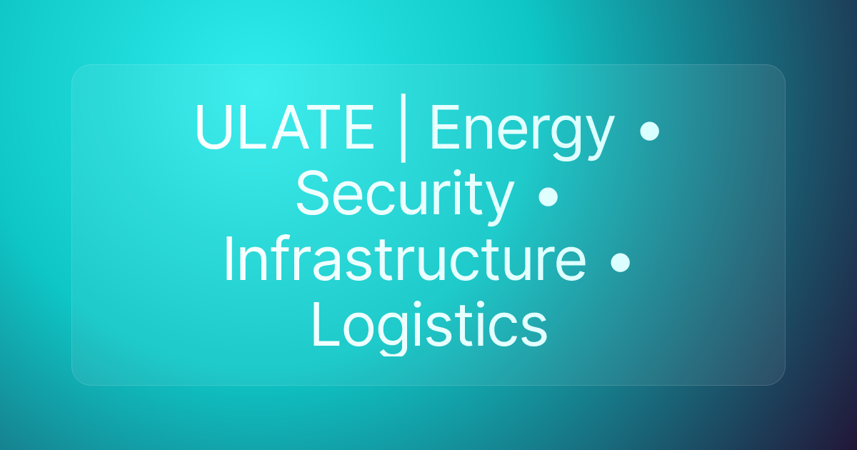 ULATE | Energy • Security • Infrastructure • Logistics