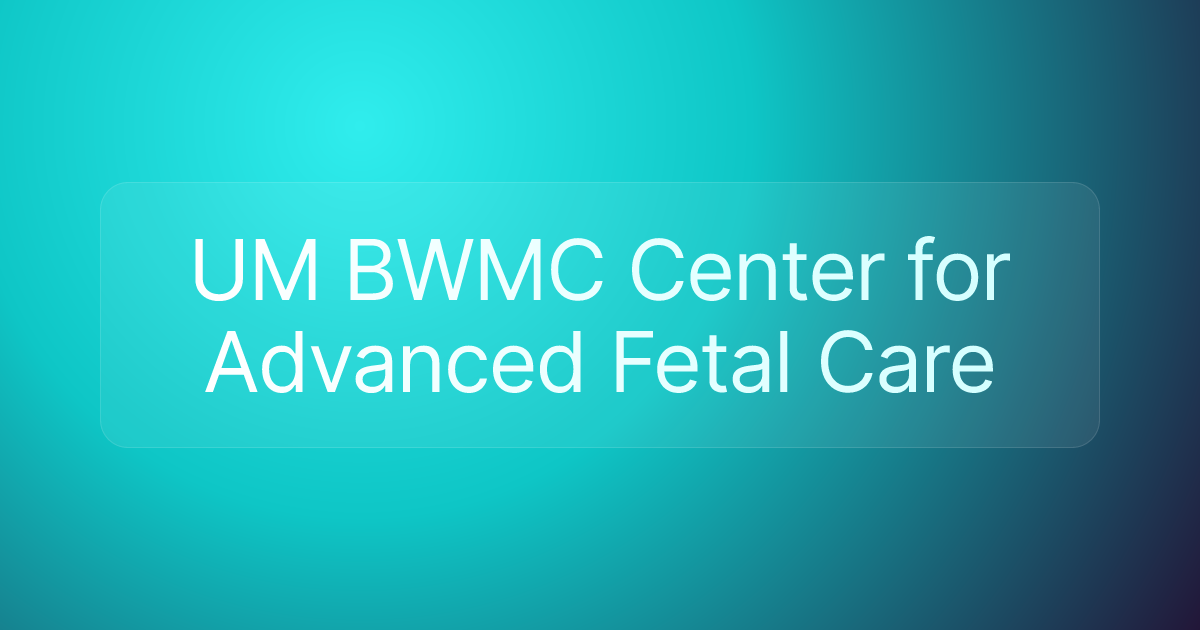 UM BWMC Center for Advanced Fetal Care