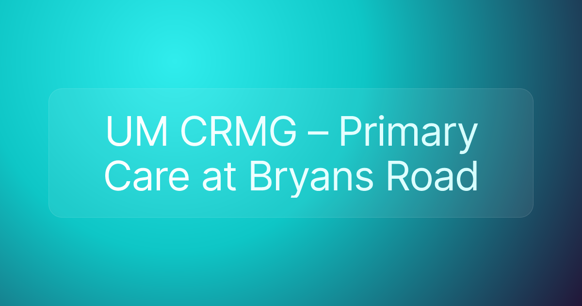 UM CRMG – Primary Care at Bryans Road