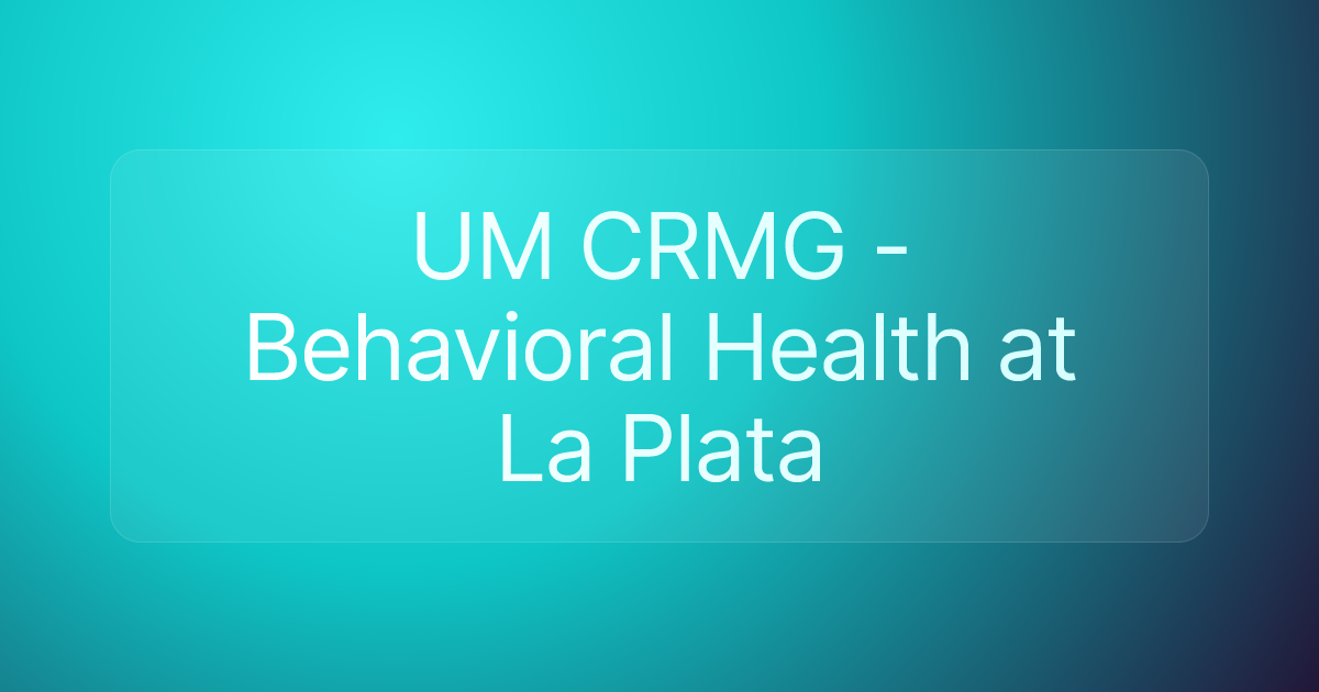 UM CRMG - Behavioral Health at La Plata