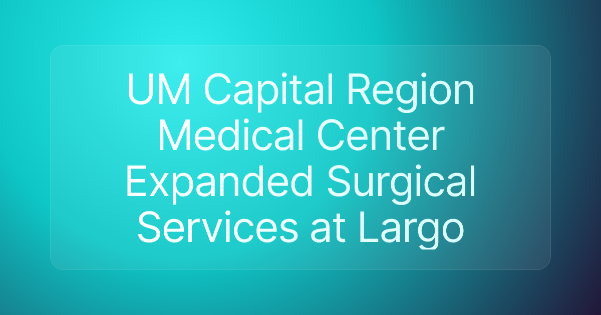 UM Capital Region Medical Center Expanded Surgical Services at Largo