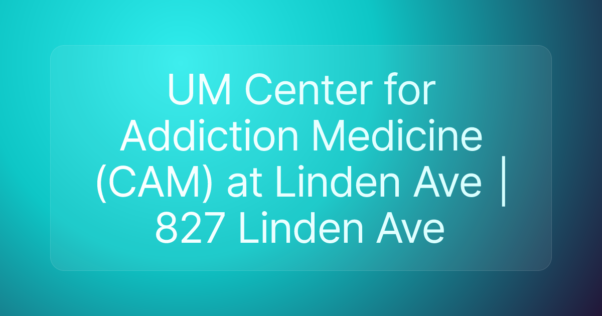 UM Center for Addiction Medicine (CAM) at Linden Ave | 827 Linden Ave