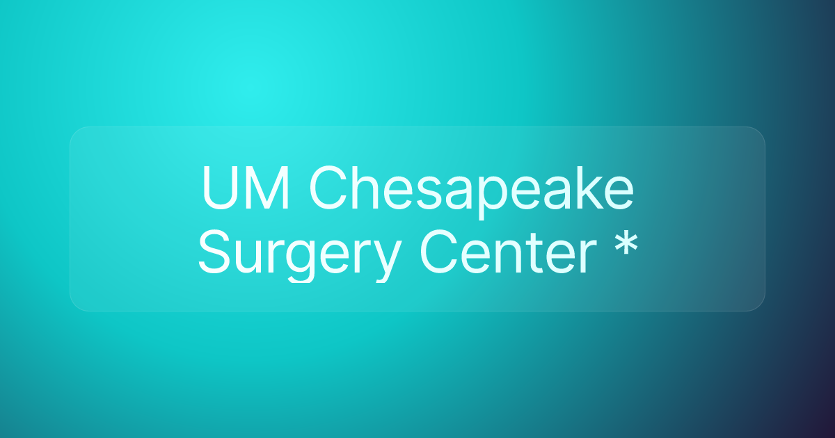 UM Chesapeake Surgery Center *