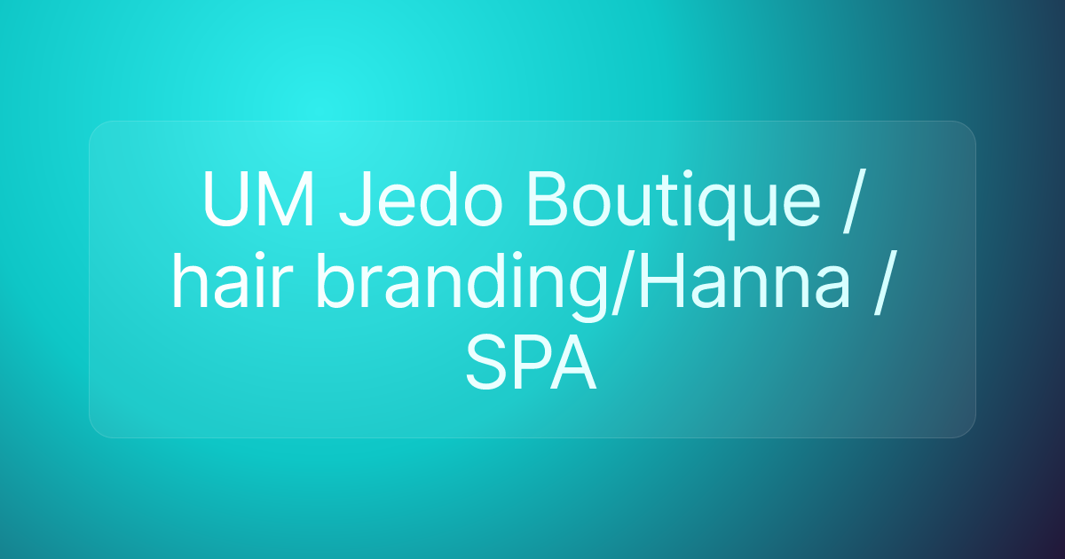UM Jedo Boutique / hair branding/Hanna /SPA