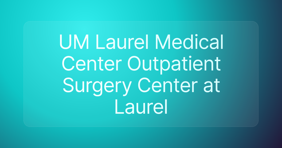 UM Laurel Medical Center Outpatient Surgery Center at Laurel