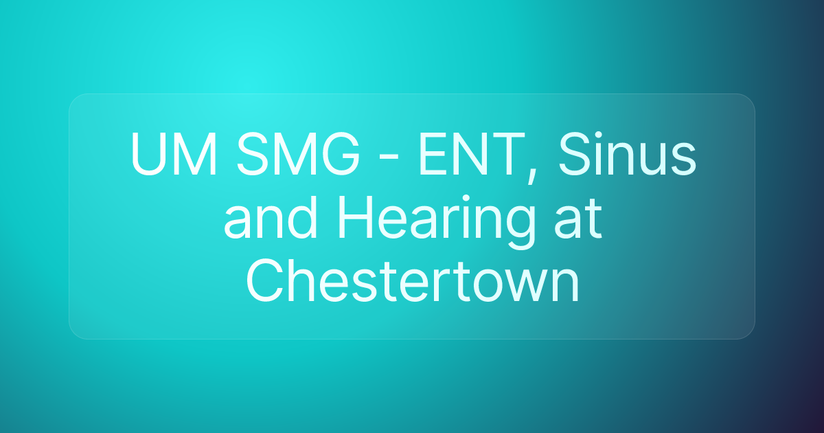 UM SMG - ENT, Sinus and Hearing at Chestertown