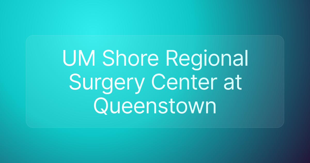 UM Shore Regional Surgery Center at Queenstown