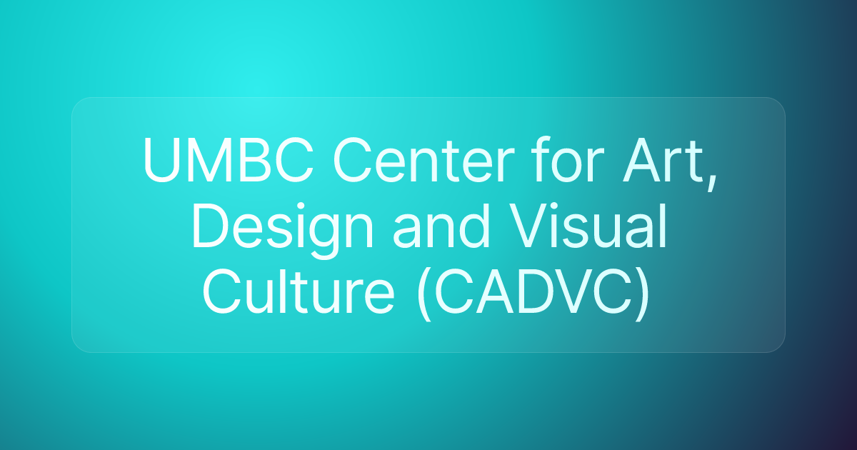 UMBC Center for Art, Design and Visual Culture (CADVC)