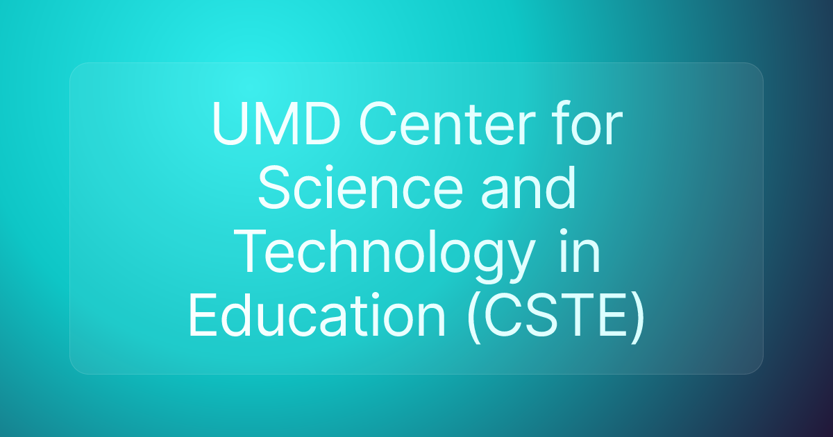 UMD Center for Science and Technology in Education (CSTE)