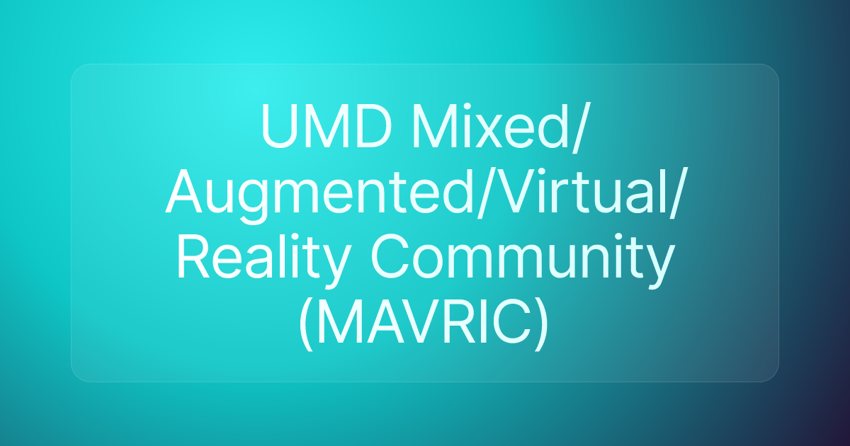 UMD Mixed/Augmented/Virtual/Reality Community (MAVRIC)