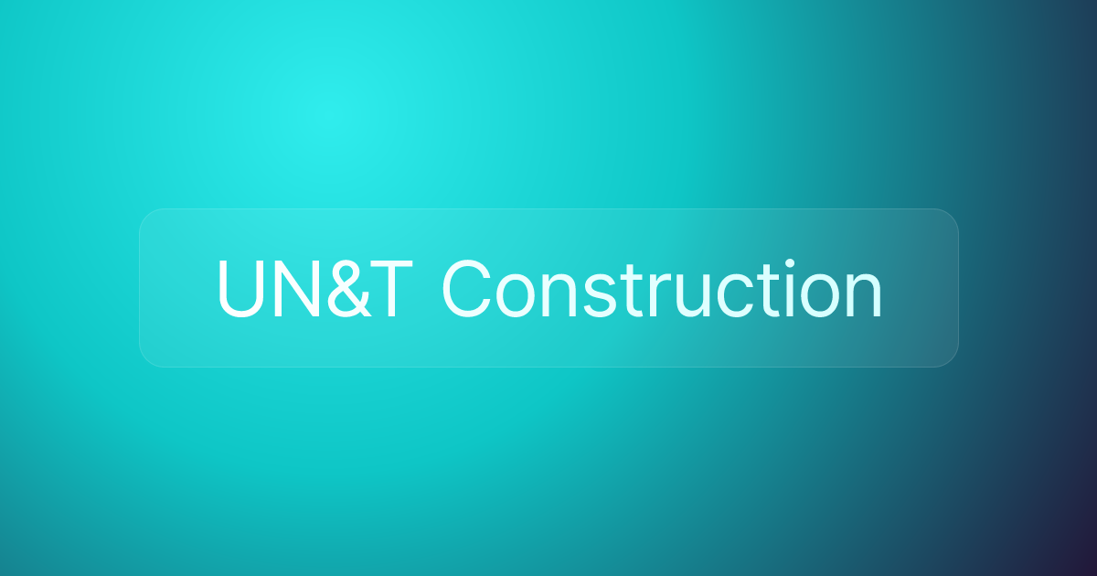 UN&T Construction
