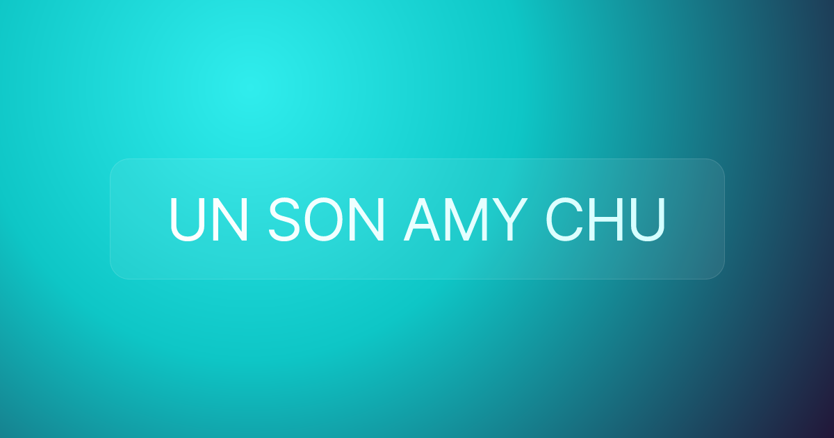 UN SON AMY CHU