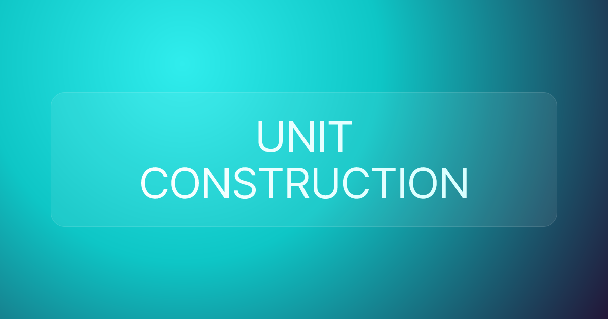 UNIT CONSTRUCTION
