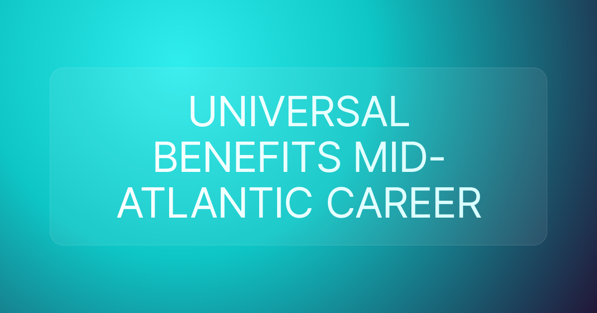 UNIVERSAL BENEFITS MID-ATLANTIC CAREER