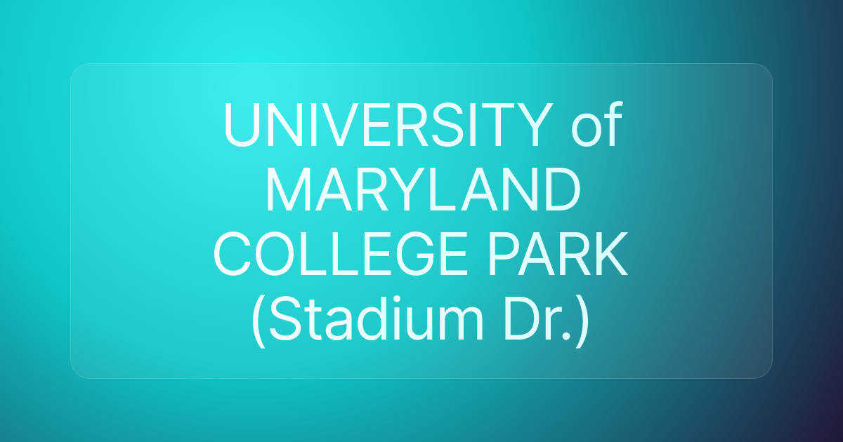 UNIVERSITY of MARYLAND COLLEGE PARK (Stadium Dr.)