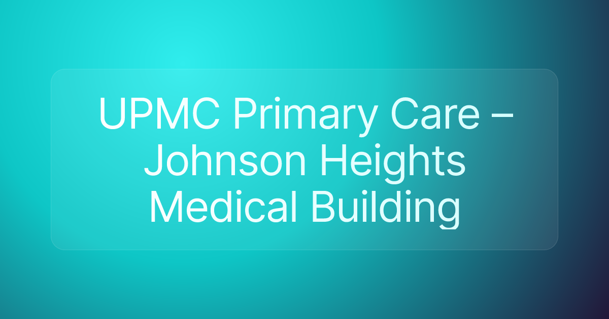 UPMC Primary Care – Johnson Heights Medical Building