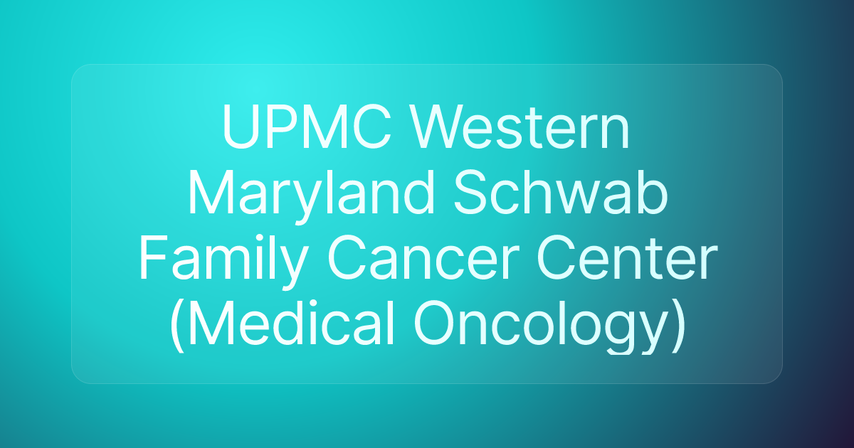 UPMC Western Maryland Schwab Family Cancer Center (Medical Oncology)