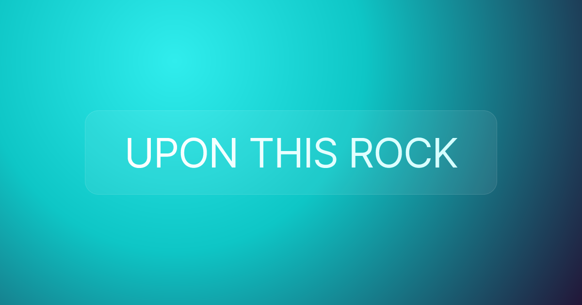 UPON THIS ROCK
