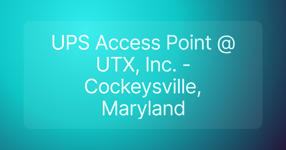 UPS Access Point @ UTX, Inc. - Cockeysville, Maryland
