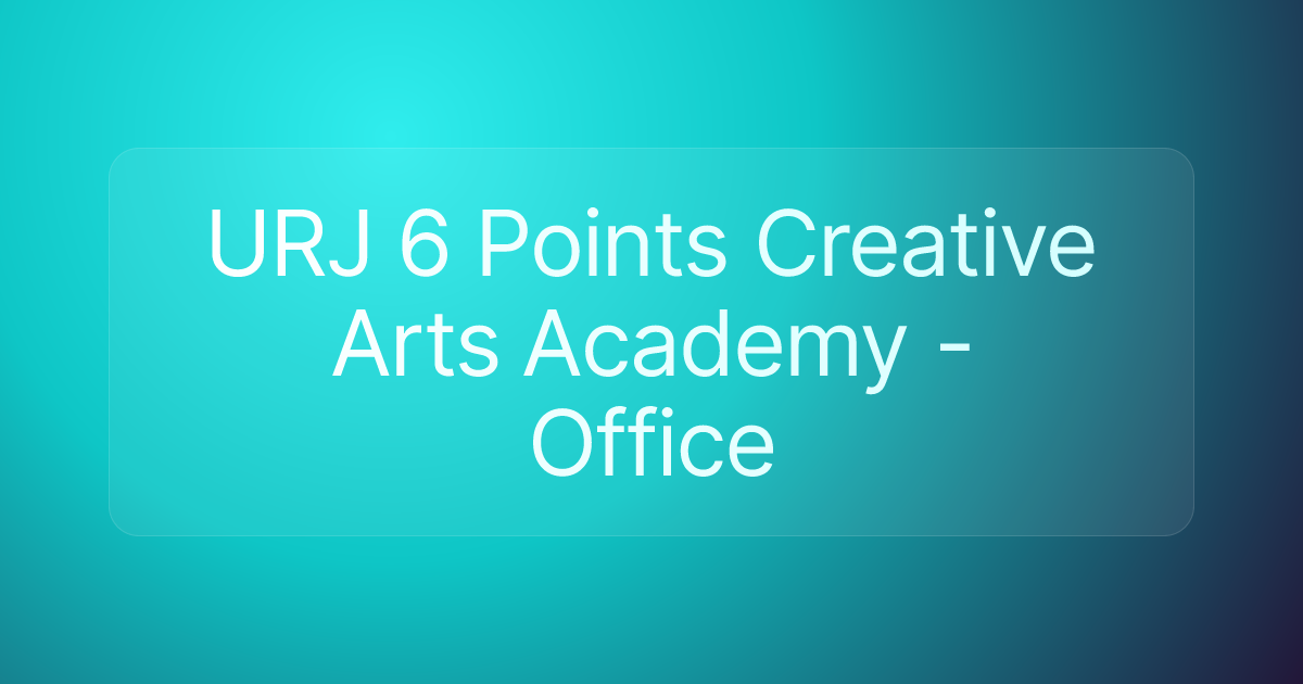 URJ 6 Points Creative Arts Academy - Office
