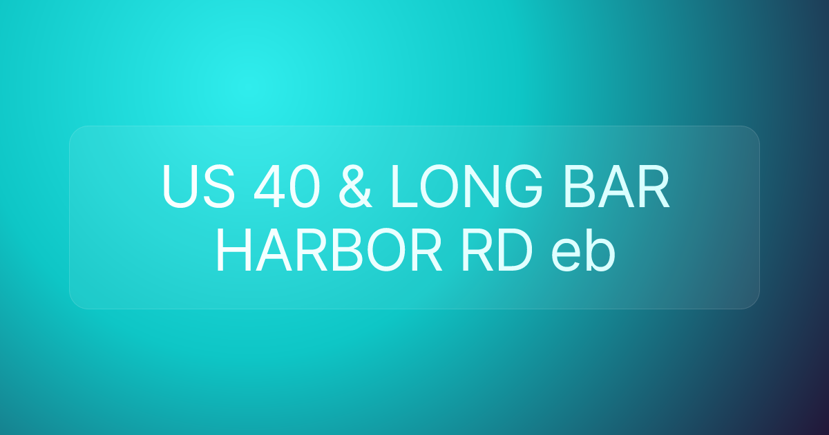 US 40 & LONG BAR HARBOR RD eb
