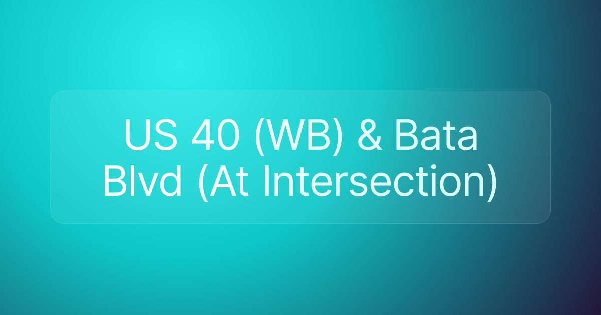 US 40 (WB) & Bata Blvd (At Intersection)