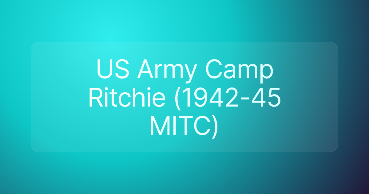 US Army Camp Ritchie (1942-45 MITC)