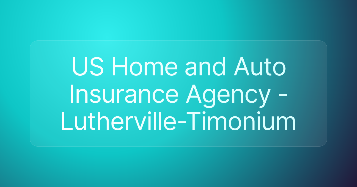 US Home and Auto Insurance Agency - Lutherville-Timonium