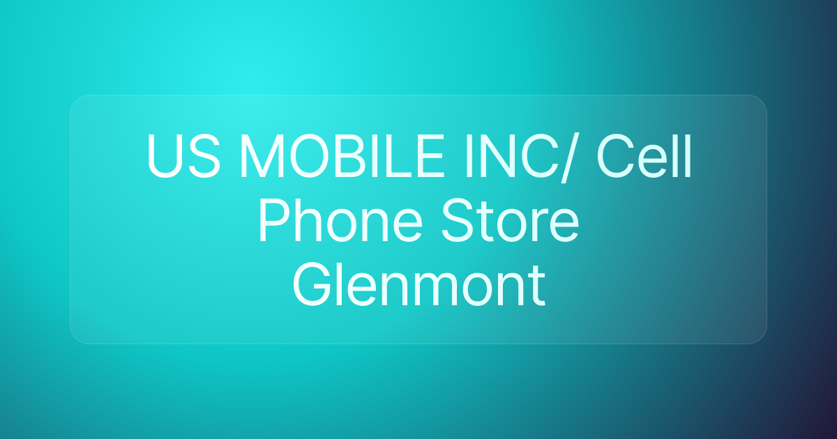 US MOBILE INC/ Cell Phone Store Glenmont