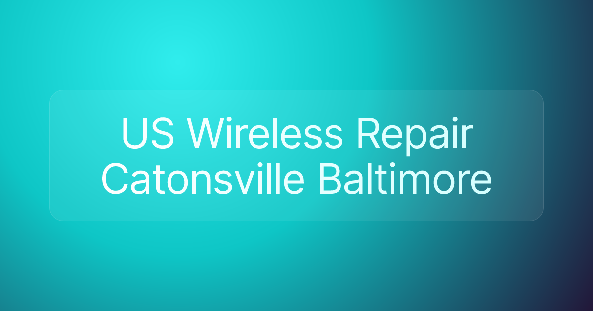 US Wireless Repair Catonsville Baltimore