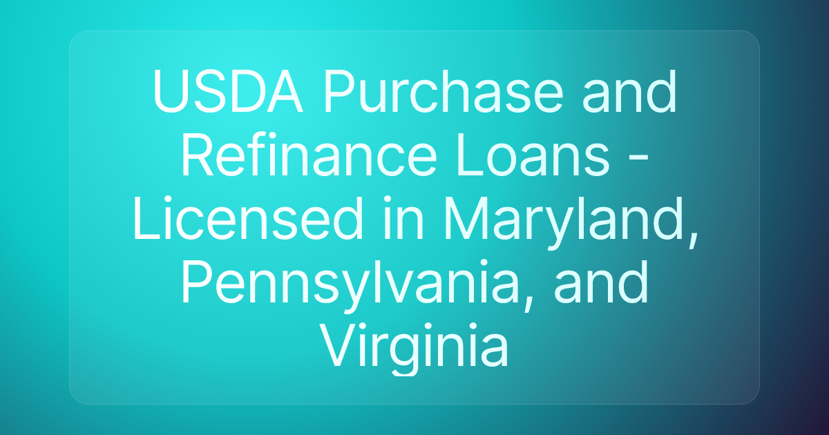 USDA Purchase and Refinance Loans - Licensed in Maryland, Pennsylvania, and Virginia