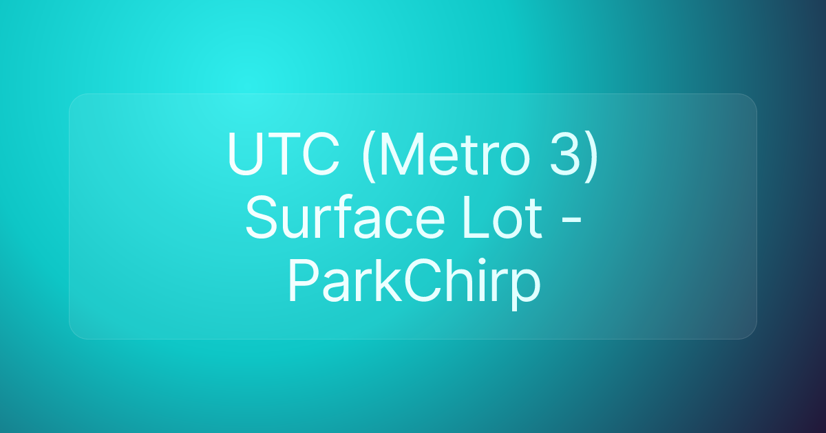 UTC (Metro 3) Surface Lot - ParkChirp