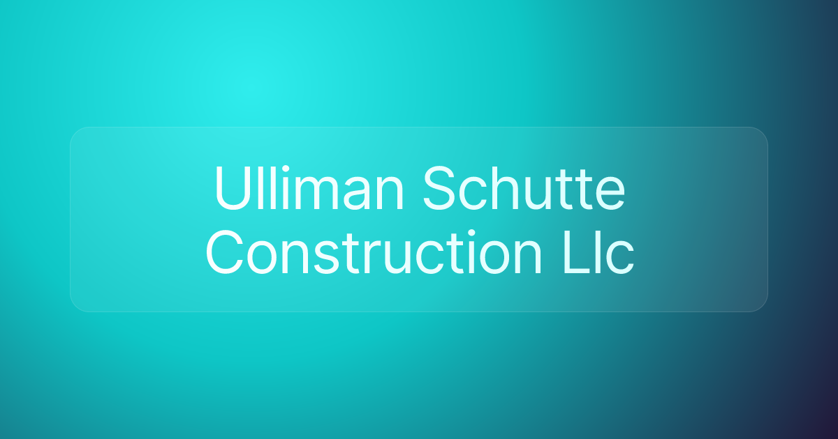 Ulliman Schutte Construction Llc