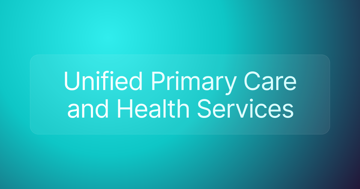 Unified Primary Care and Health Services
