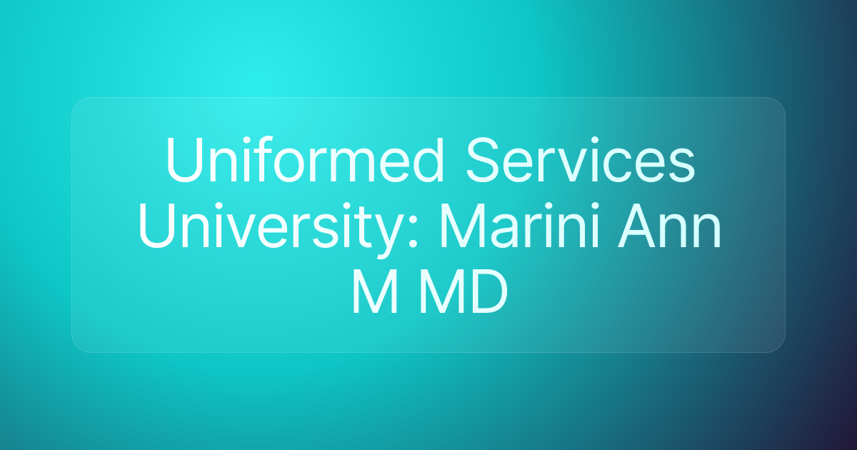 Uniformed Services University: Marini Ann M MD