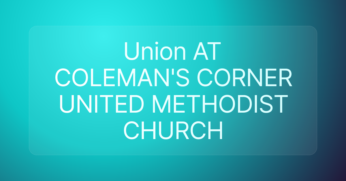 Union AT COLEMAN'S CORNER UNITED METHODIST CHURCH