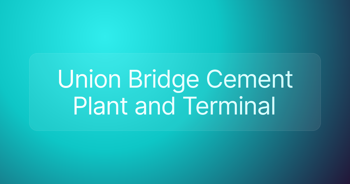 Union Bridge Cement Plant and Terminal