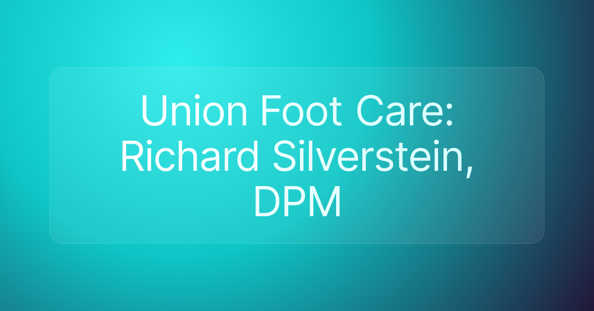 Union Foot Care: Richard Silverstein, DPM