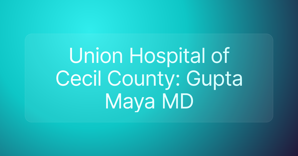 Union Hospital of Cecil County: Gupta Maya MD