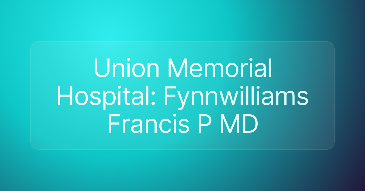 Union Memorial Hospital: Fynnwilliams Francis P MD